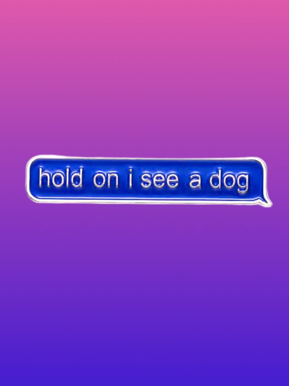 "HOLD ON I SEE A DOG" OIL DRIPPED ENAMEL PIN LAPEL PIN BROOCH NWT - Picture 6 of 9